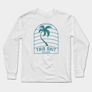 This shit goes hard Long Sleeve T-Shirt